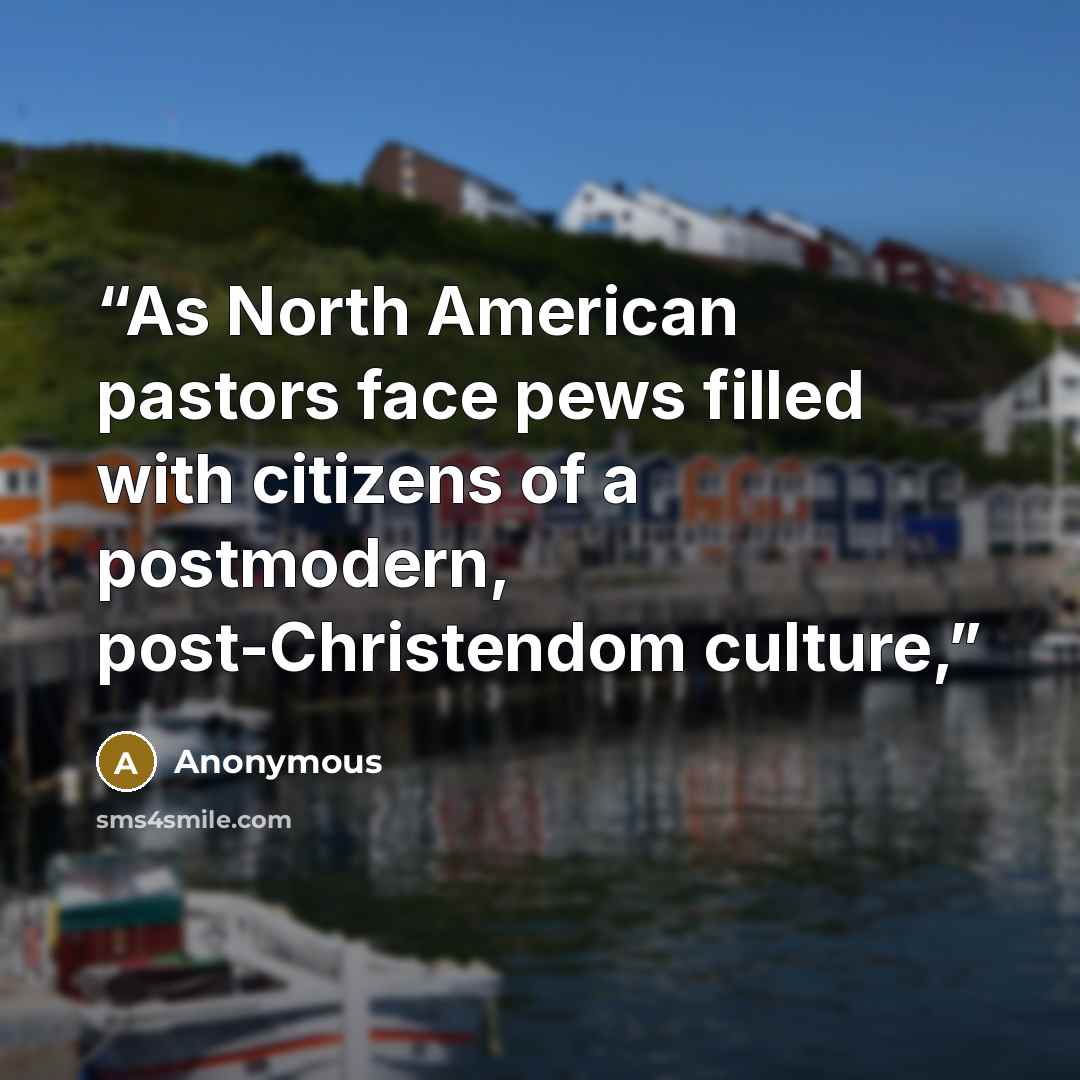 “As North American pastors face pews filled with citizens of a postmodern, post-Christendom culture,” quote by Anonymous