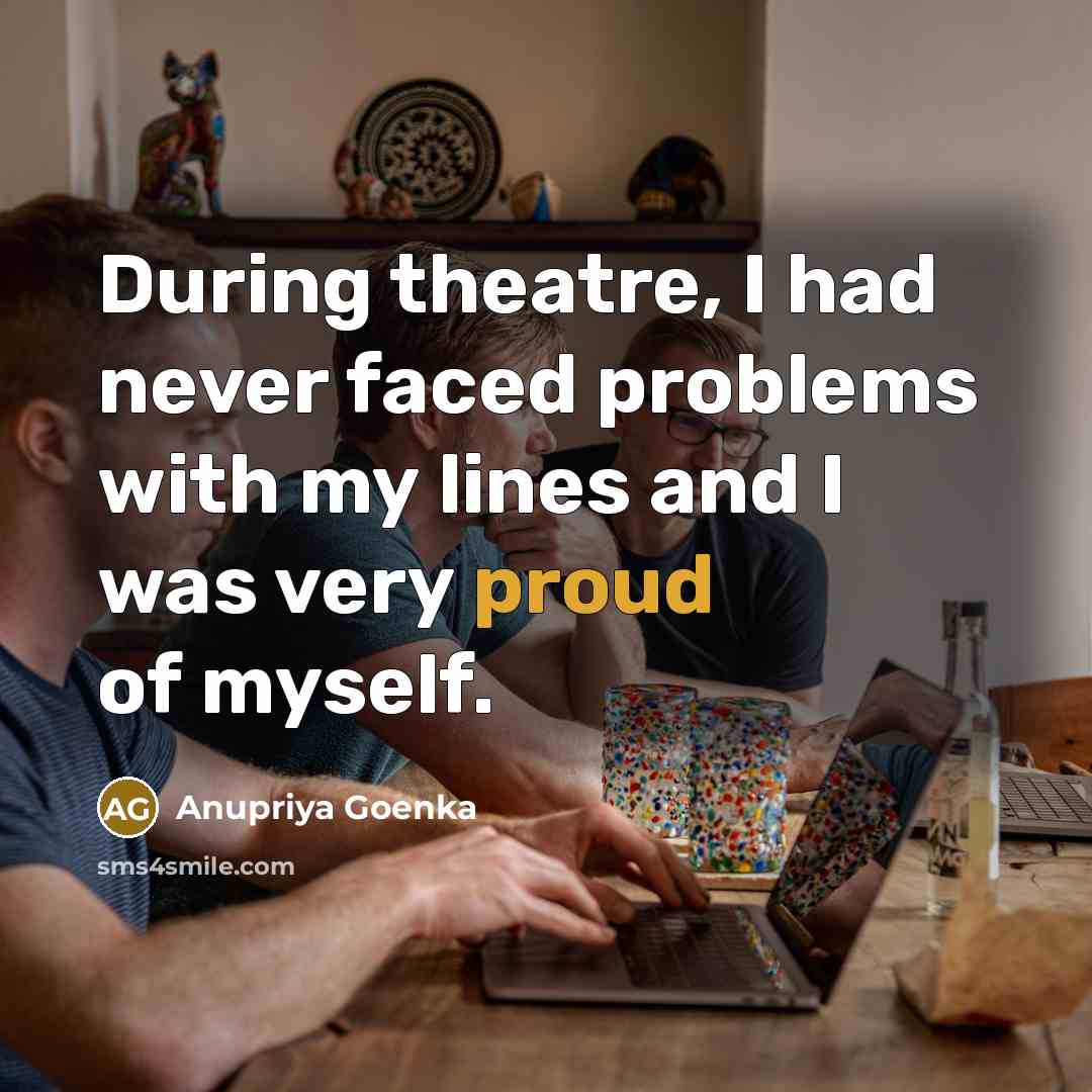 “During theatre, I had never faced problems with my lines…” quote by Anupriya Goenka