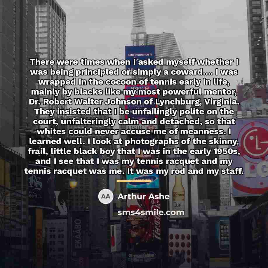 “There were times when I asked myself whether I was…” quote by Arthur Ashe