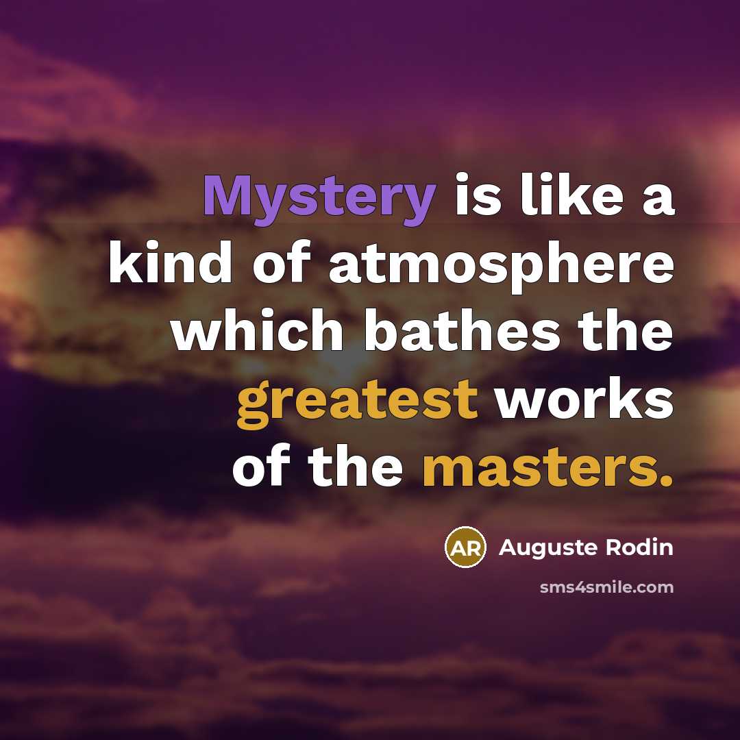 “Mystery is like a kind of atmosphere which bathes the…” quote by Auguste Rodin