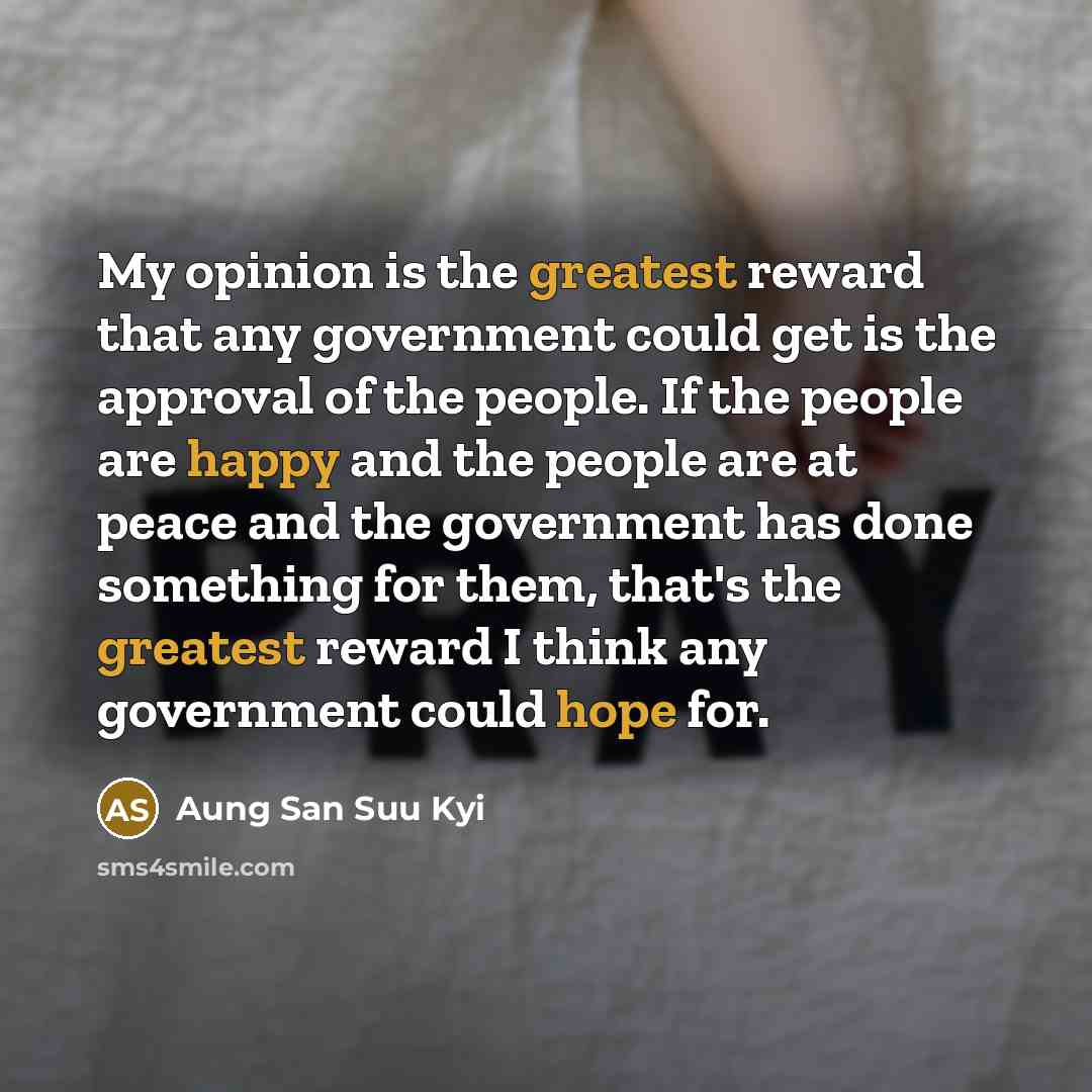“My opinion is the greatest reward that any government could…” quote by Aung San Suu Kyi