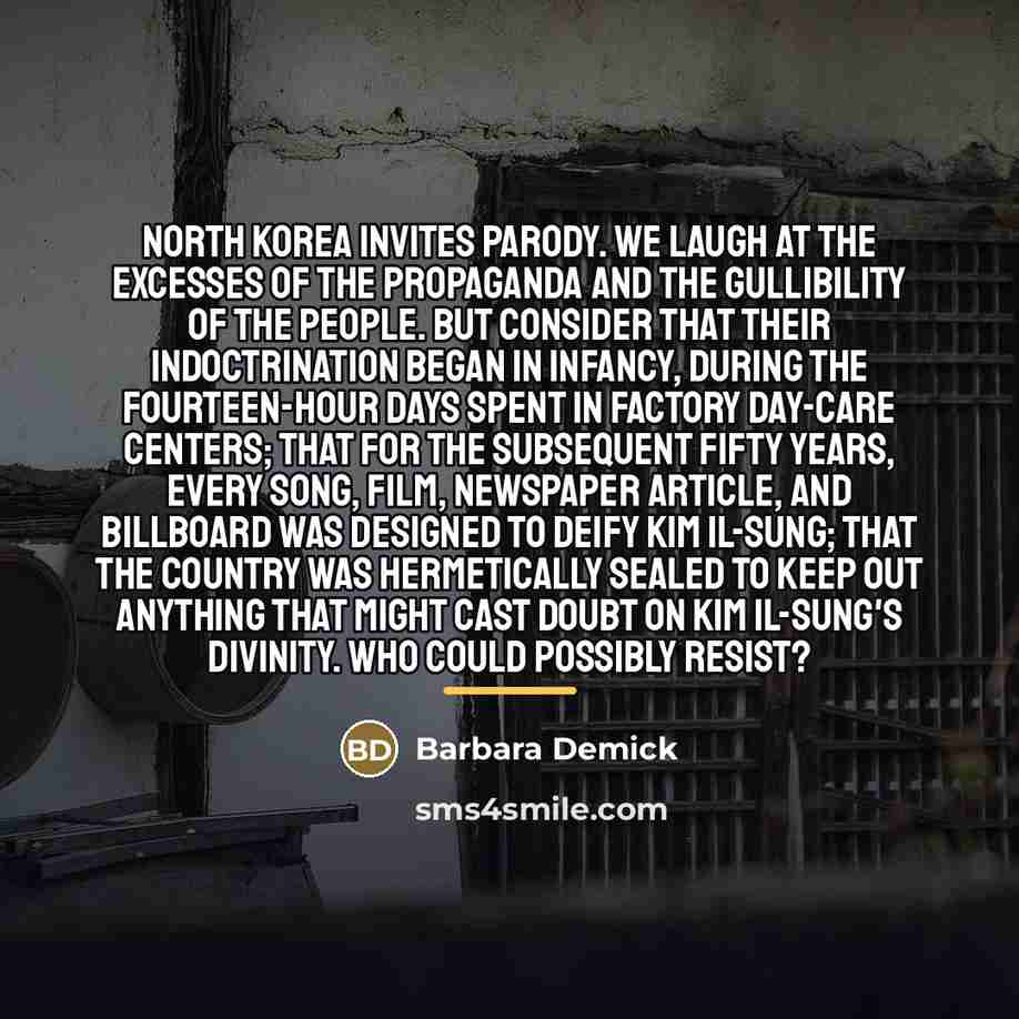“North Korea invites parody. We laugh at the excesses of…” quote by Barbara Demick