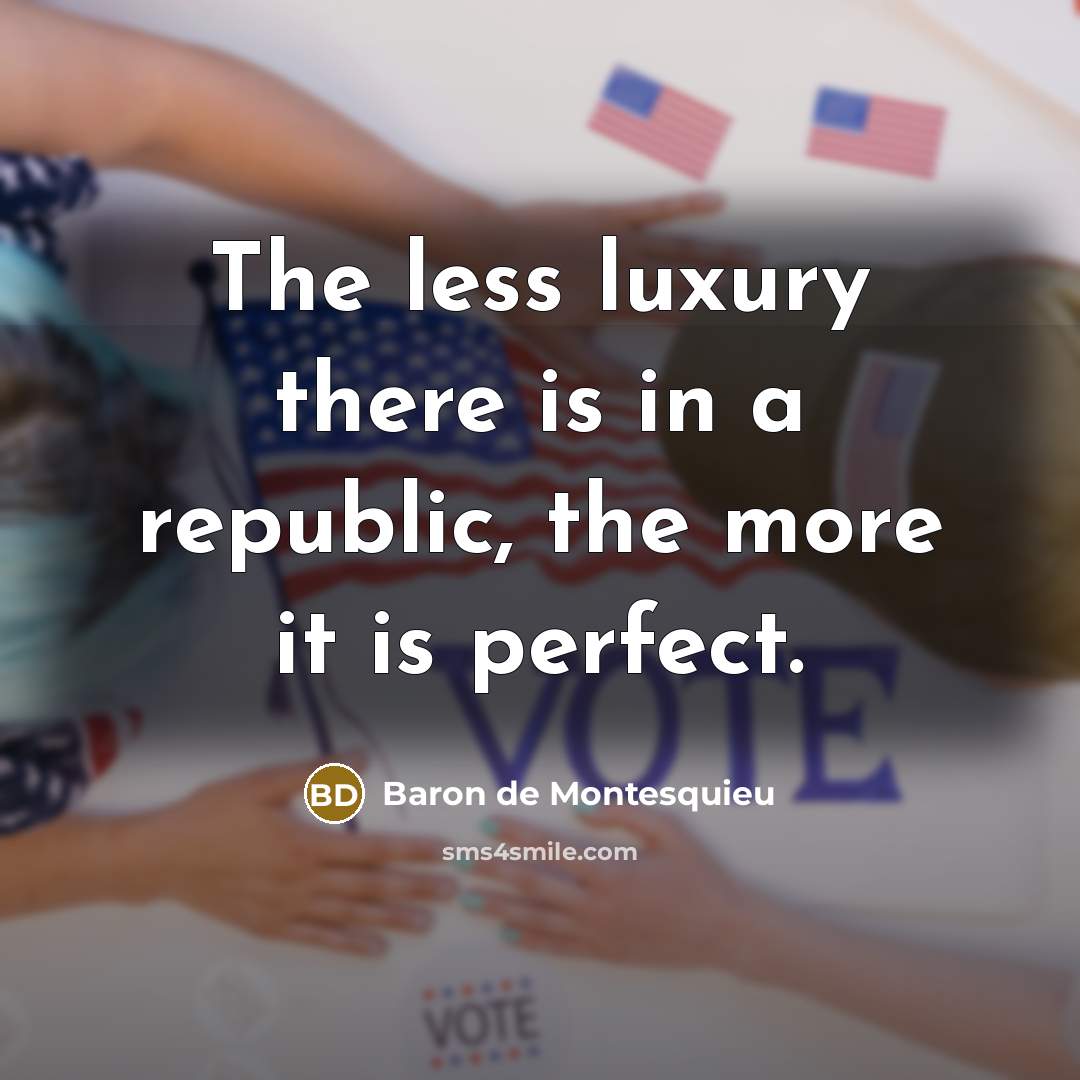 “The less luxury there is in a republic, the more…” quote by Baron de Montesquieu