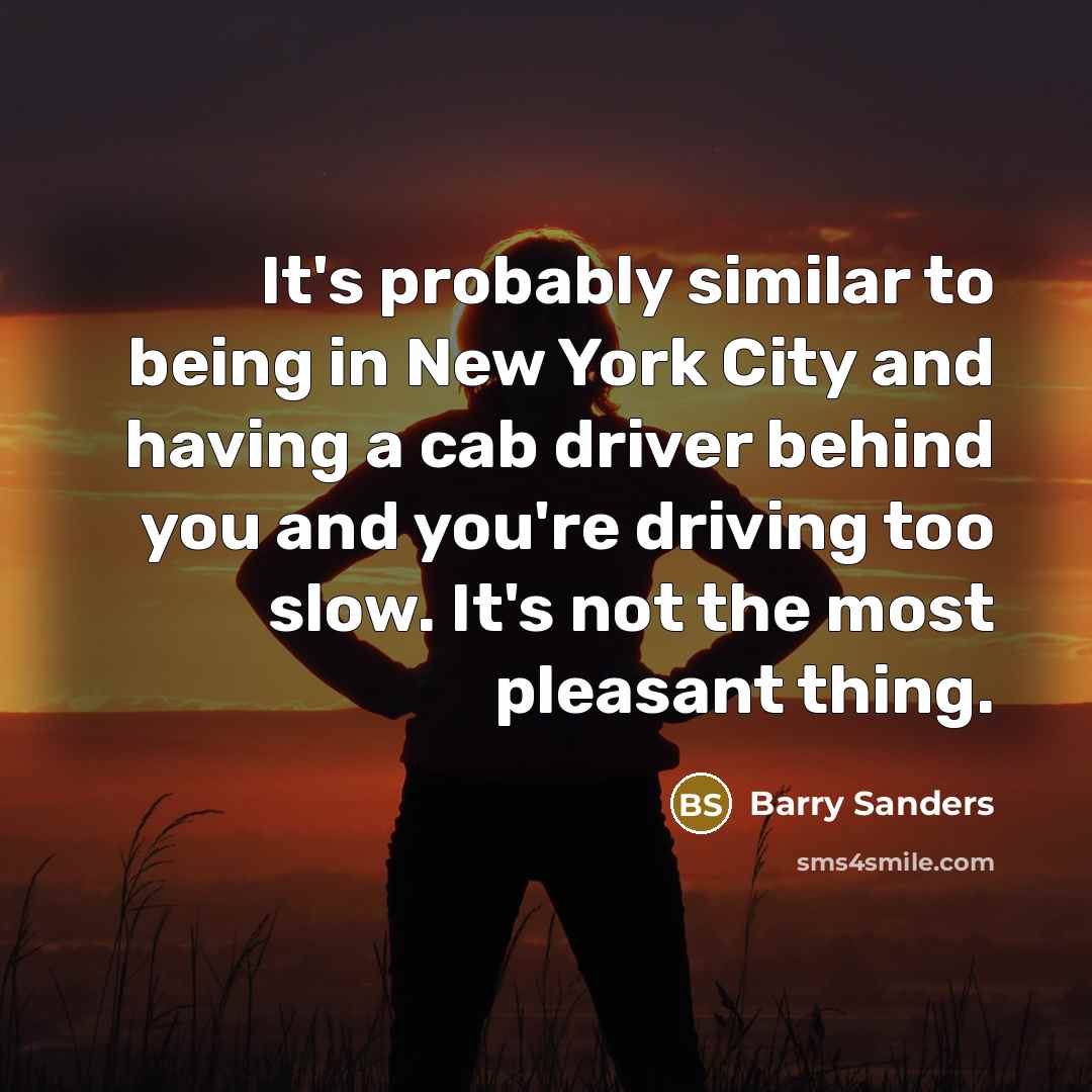 “It's probably similar to being in New York City and…” quote by Barry Sanders
