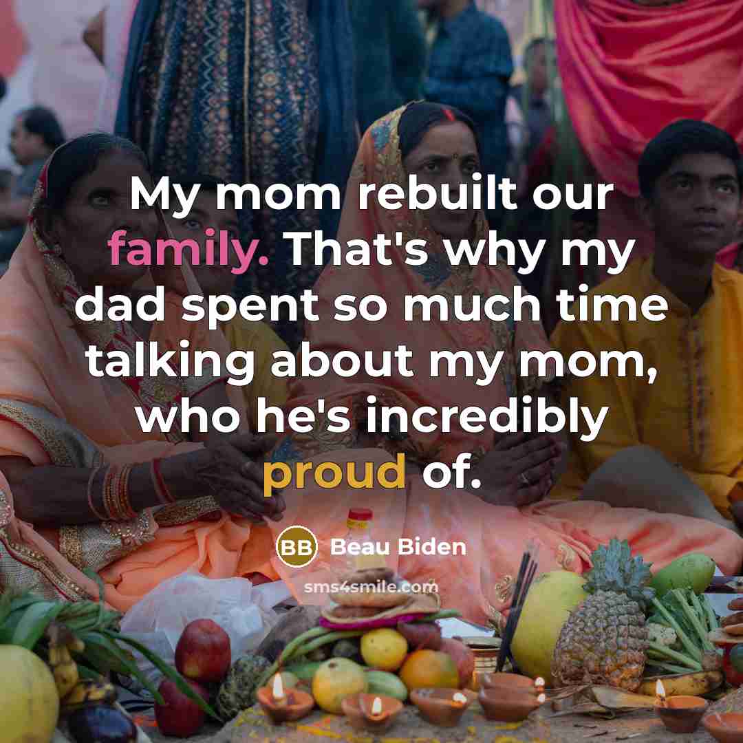 “My mom rebuilt our family. That's why my dad spent…” quote by Beau Biden
