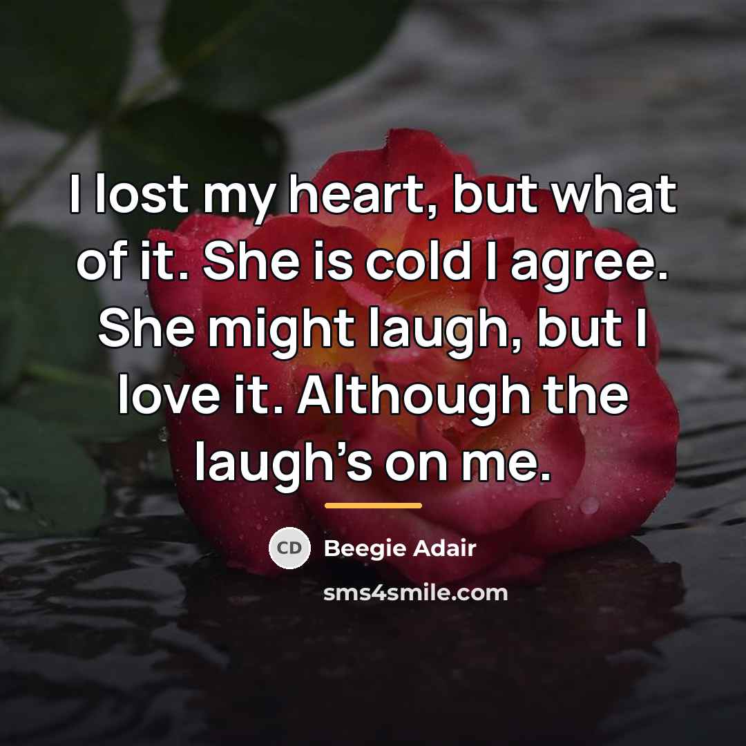 “I lost my heart, but what of it. She is…” quote by Beegie Adair