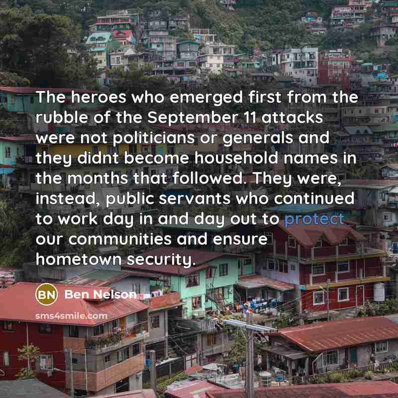 “The heroes who emerged first from the rubble of the…” quote by Ben Nelson