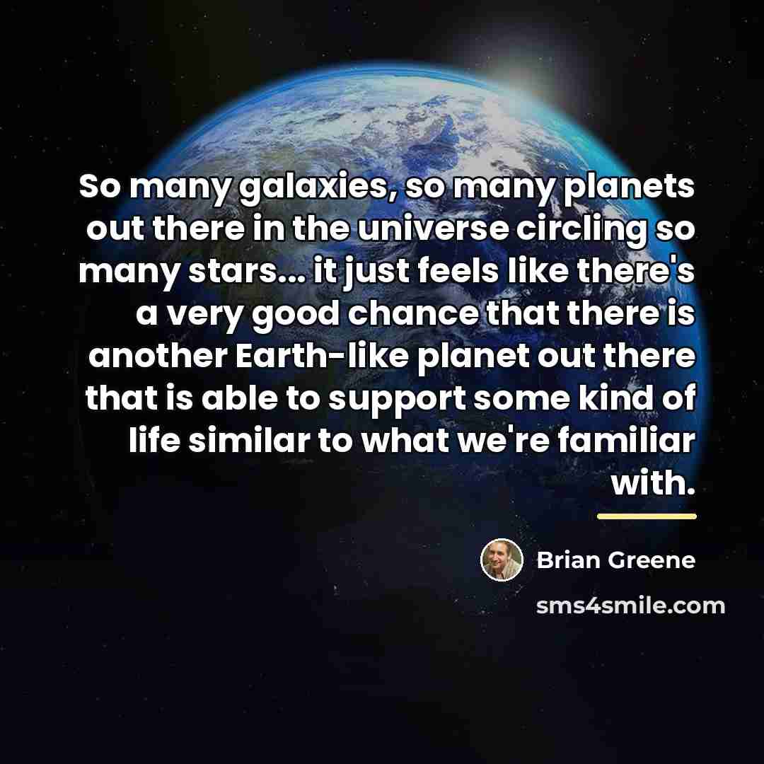 “So many galaxies, so many planets out there in the…” quote by Brian Greene