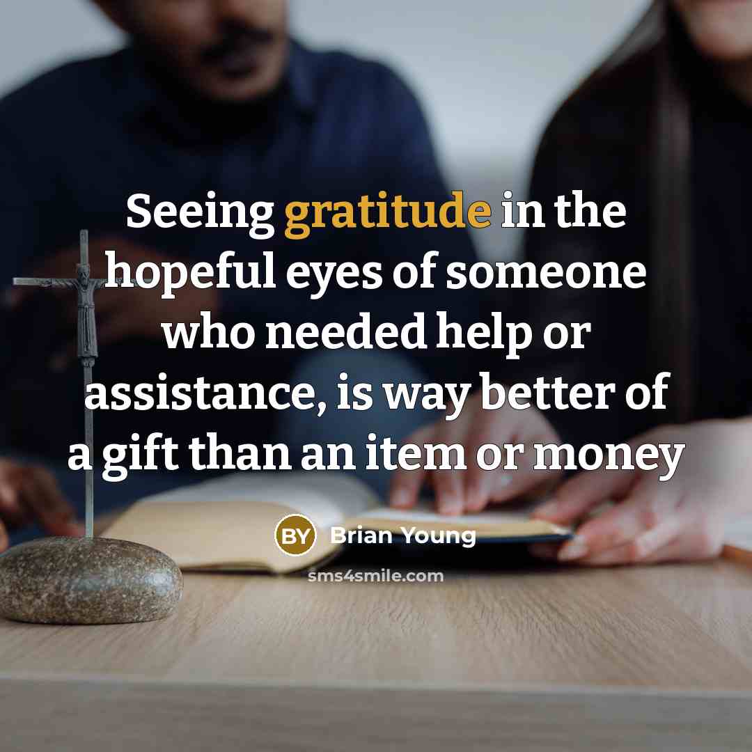 “Seeing gratitude in the hopeful eyes of someone who needed…” quote by Brian Young