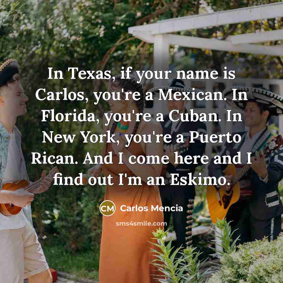 “In Texas, if your name is Carlos, you're a Mexican.…” quote by Carlos Mencia