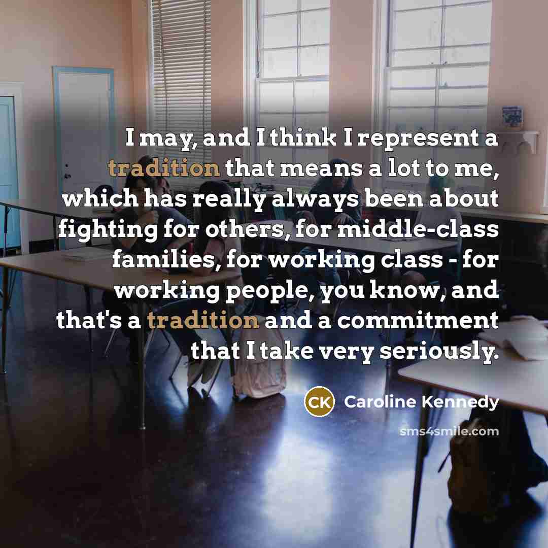 “I may, and I think I represent a tradition that…” quote by Caroline Kennedy