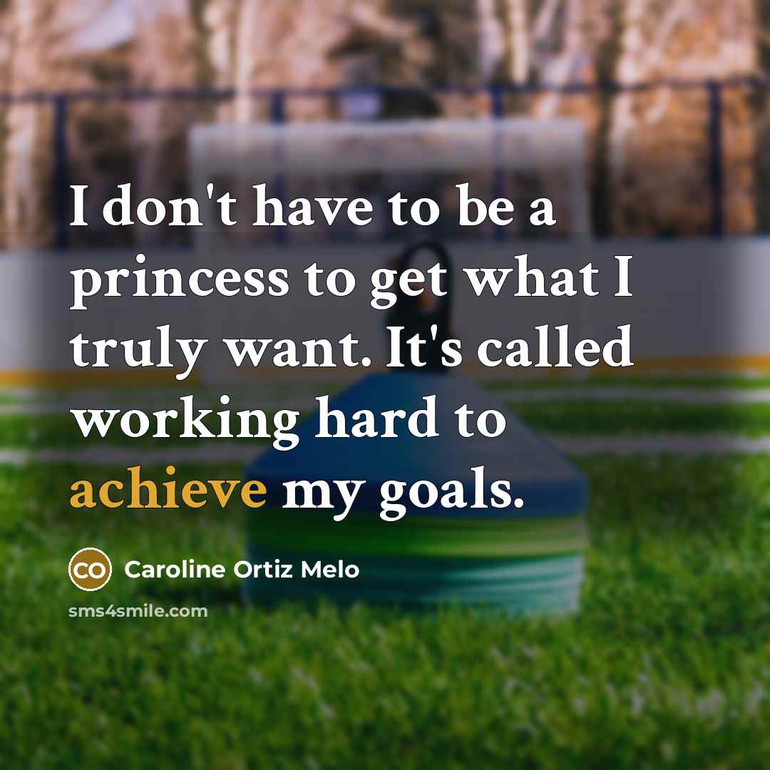 “I don't have to be a princess to get what…” quote by Caroline Ortiz Melo