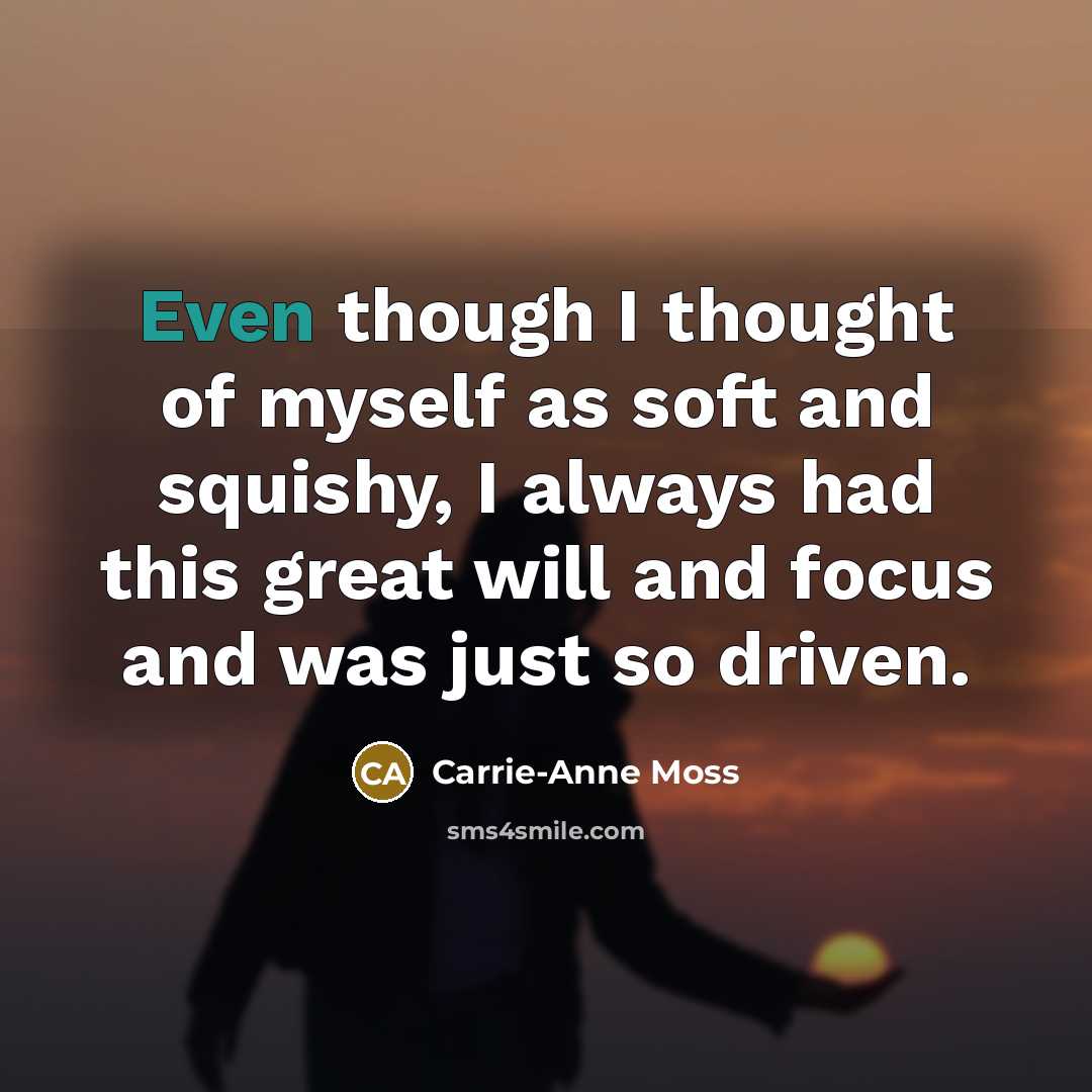 “Even though I thought of myself as soft and squishy,…” quote by Carrie-Anne Moss