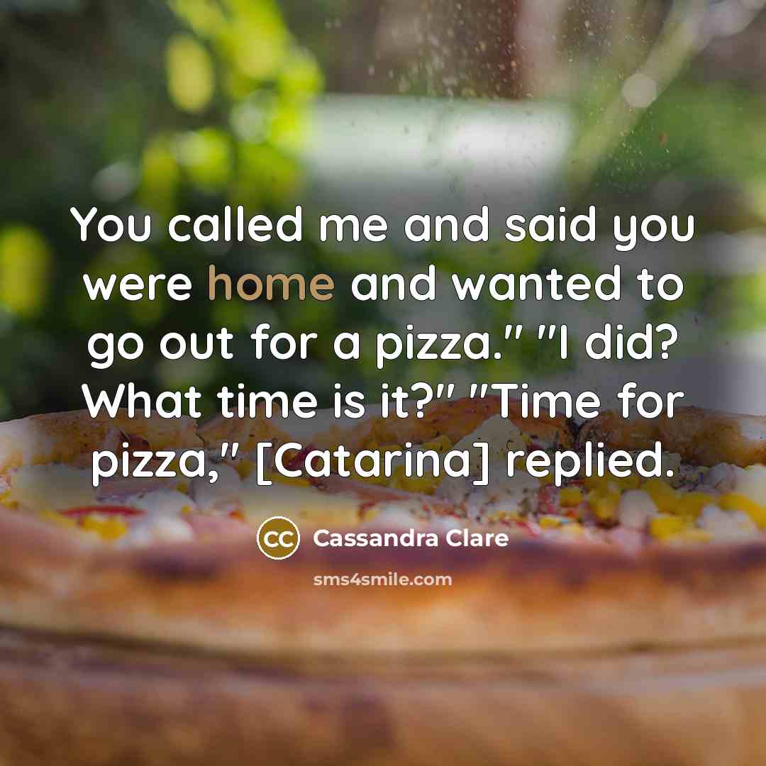 “You called me and said you were home and wanted…” quote by Cassandra Clare