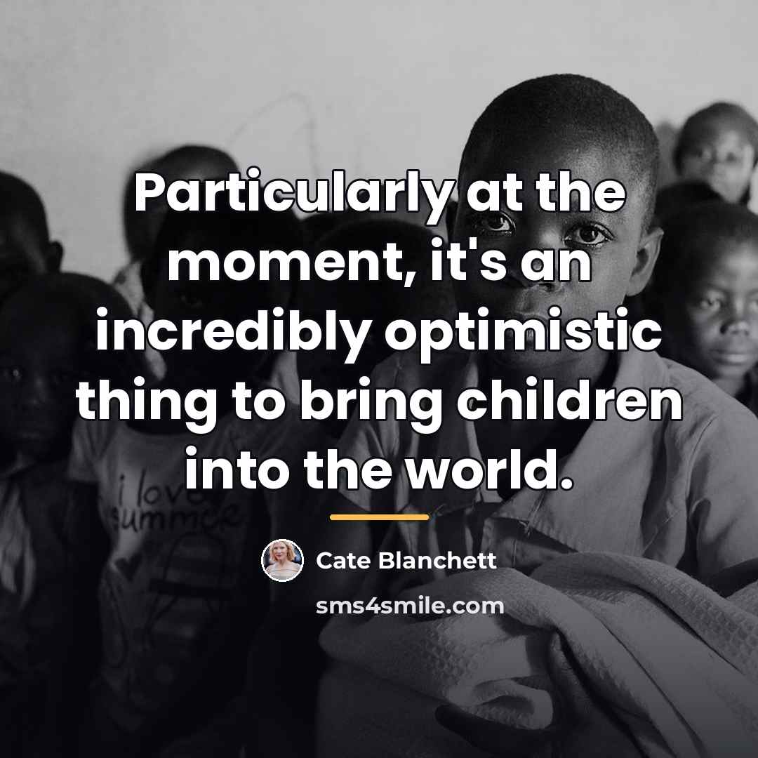 “Particularly at the moment, it's an incredibly optimistic thing to…” quote by Cate Blanchett