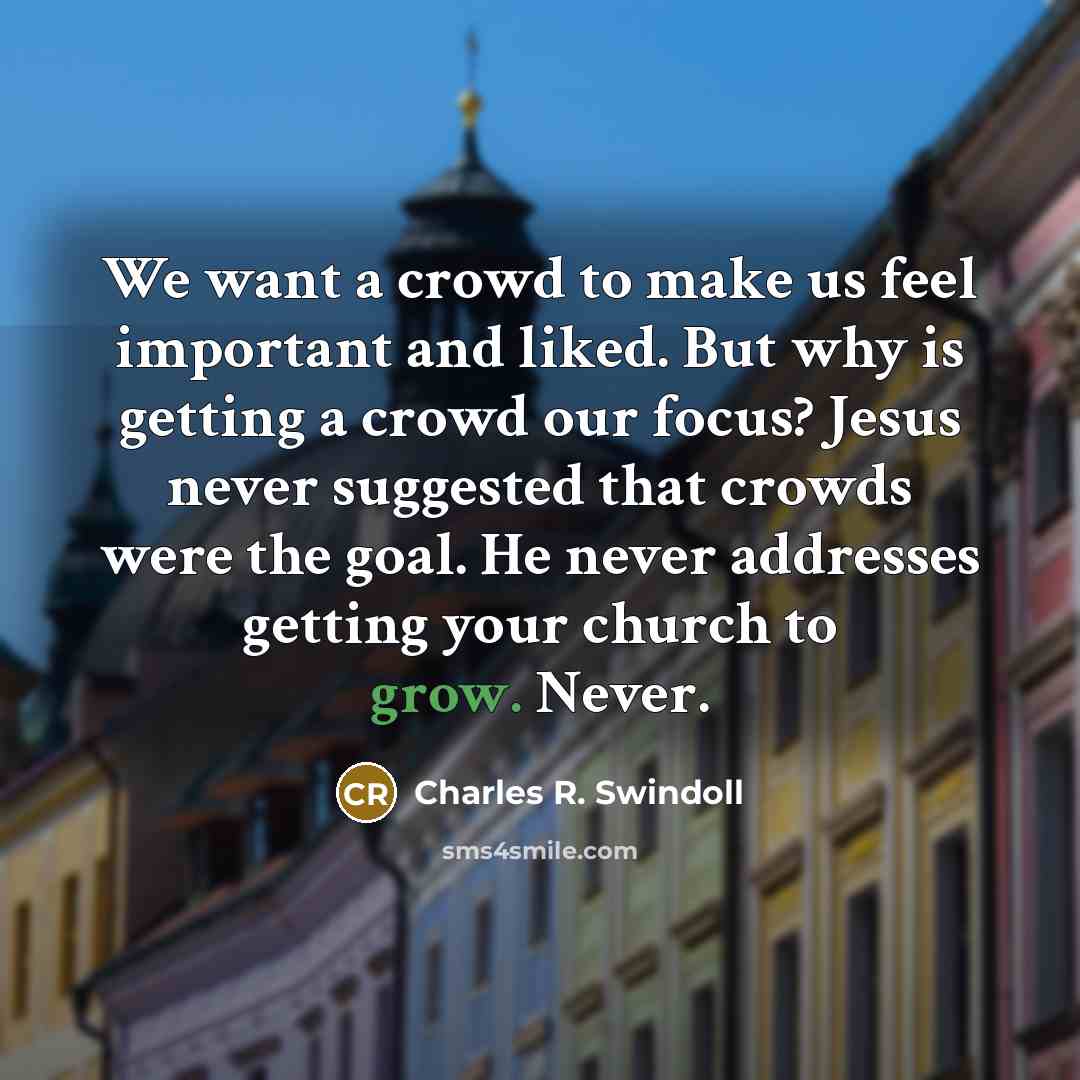 “We want a crowd to make us feel important and…” quote by Charles R. Swindoll