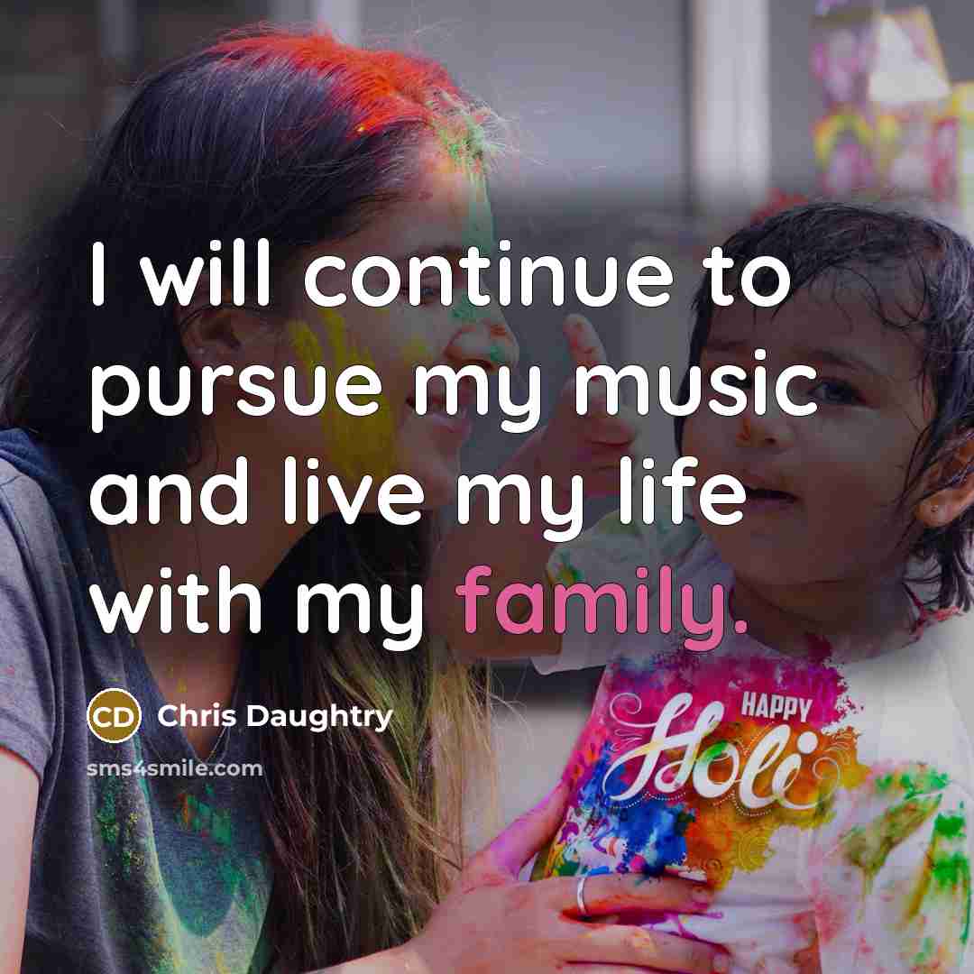 “I will continue to pursue my music and live my…” quote by Chris Daughtry