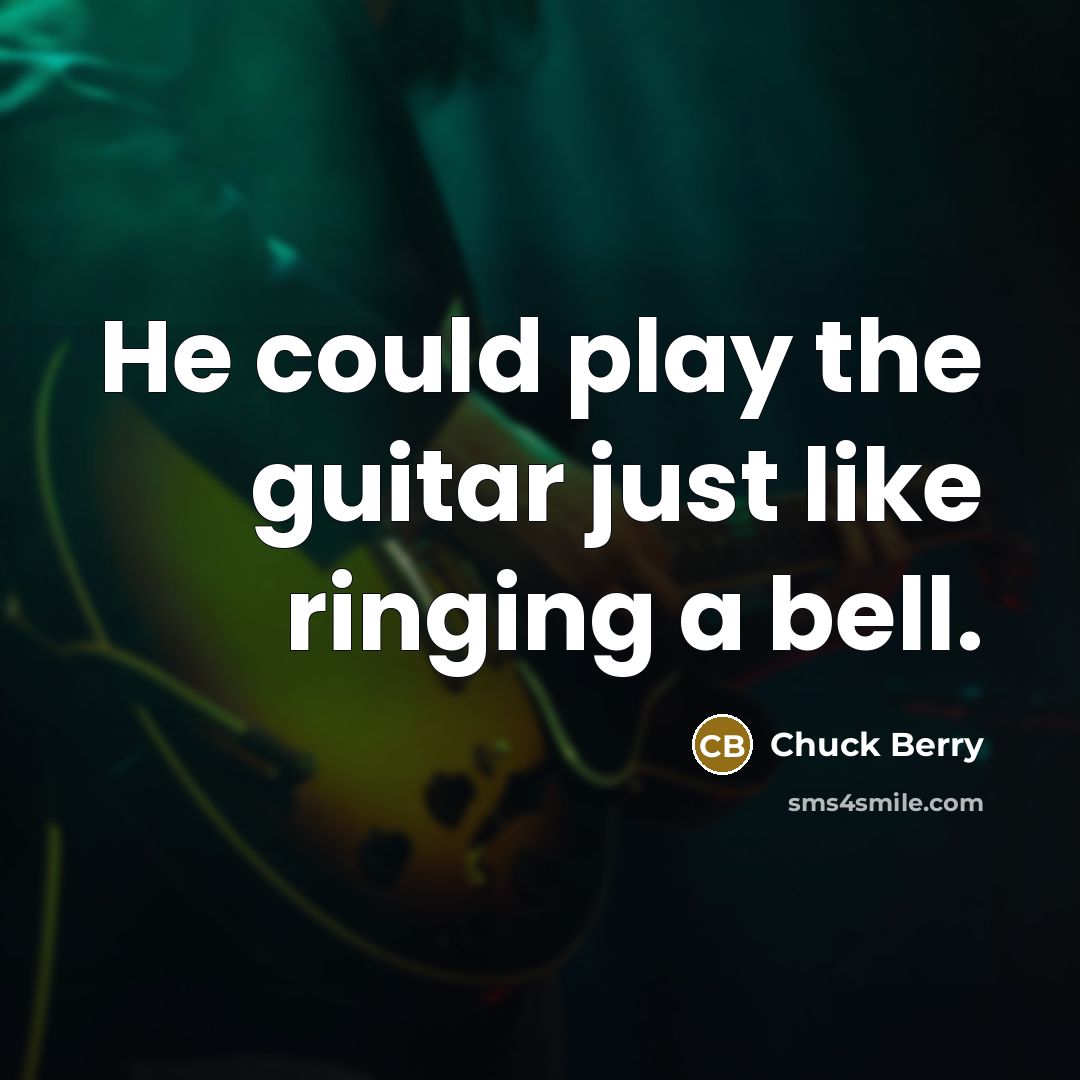 “He could play the guitar just like ringing a bell.…” quote by Chuck Berry