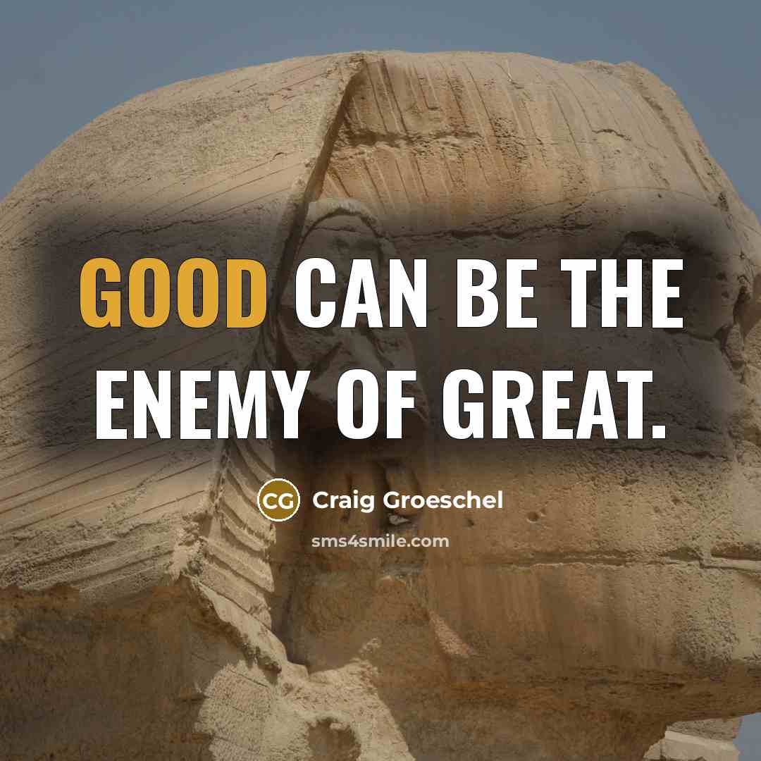 “Good can be the enemy of great.…” quote by Craig Groeschel