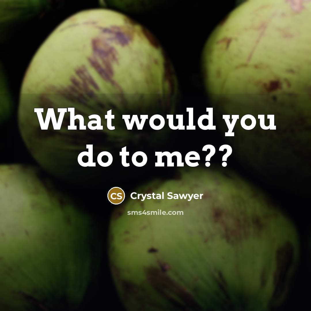 “What would you do to me??” quote by Crystal Sawyer