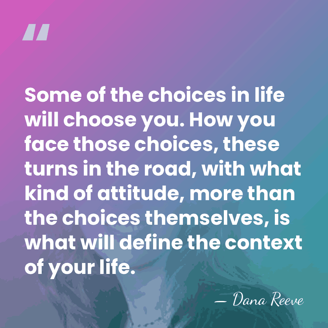 Some of the choices in life will choose you. How you face&hellip; - Dana Reeve
