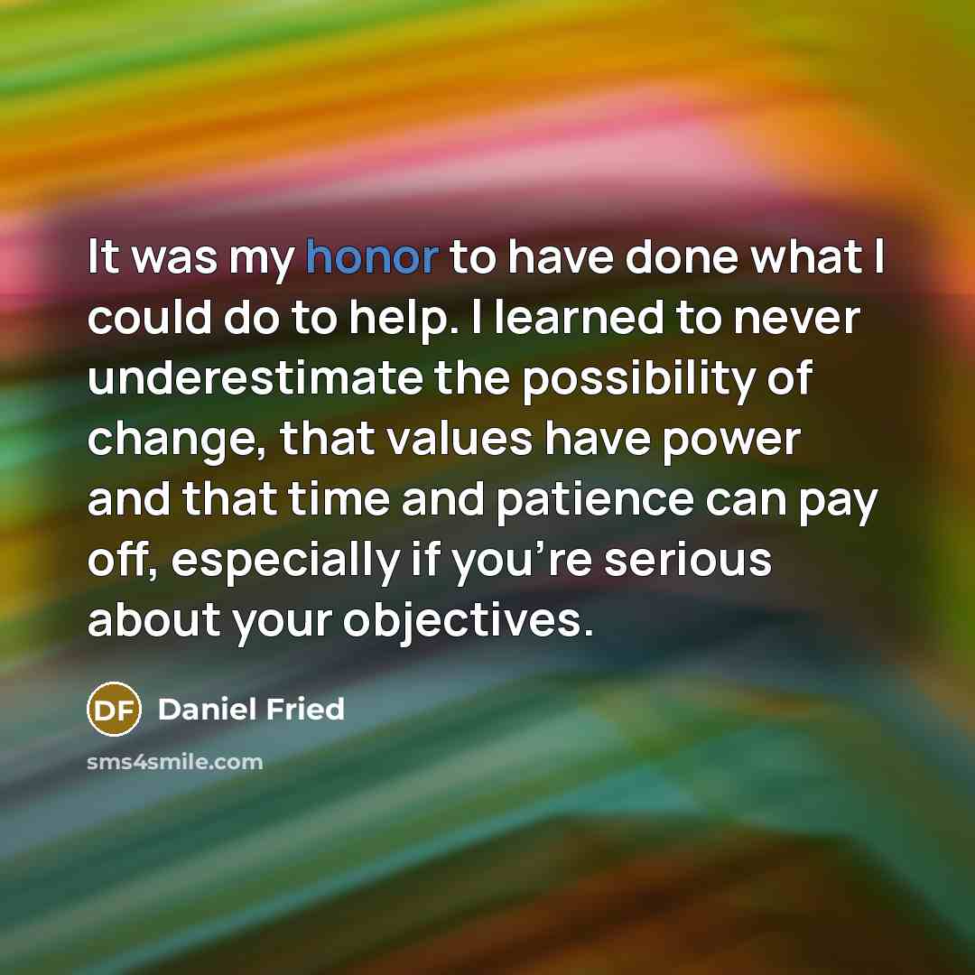 “It was my honor to have done what I could…” quote by Daniel Fried