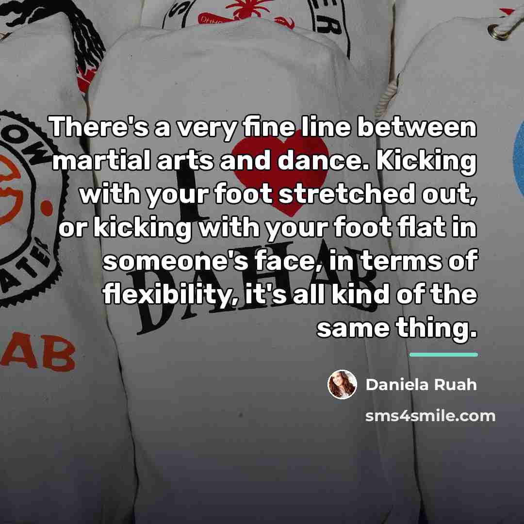 “There's a very fine line between martial arts and dance.…” quote by Daniela Ruah