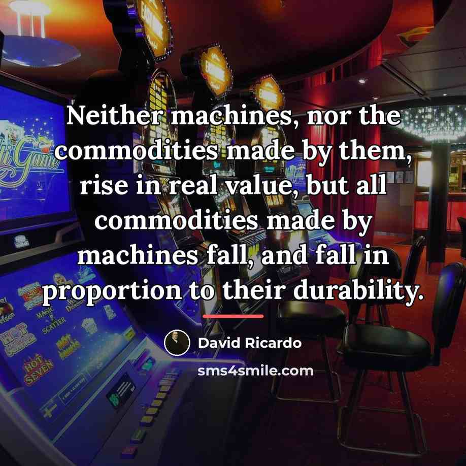 “Neither machines, nor the commodities made by them, rise in…” quote by David Ricardo