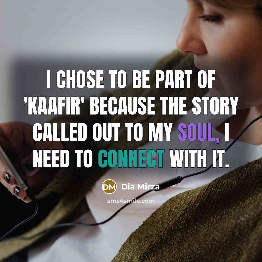 “I chose to be part of 'Kaafir' because the story…” quote by Dia Mirza