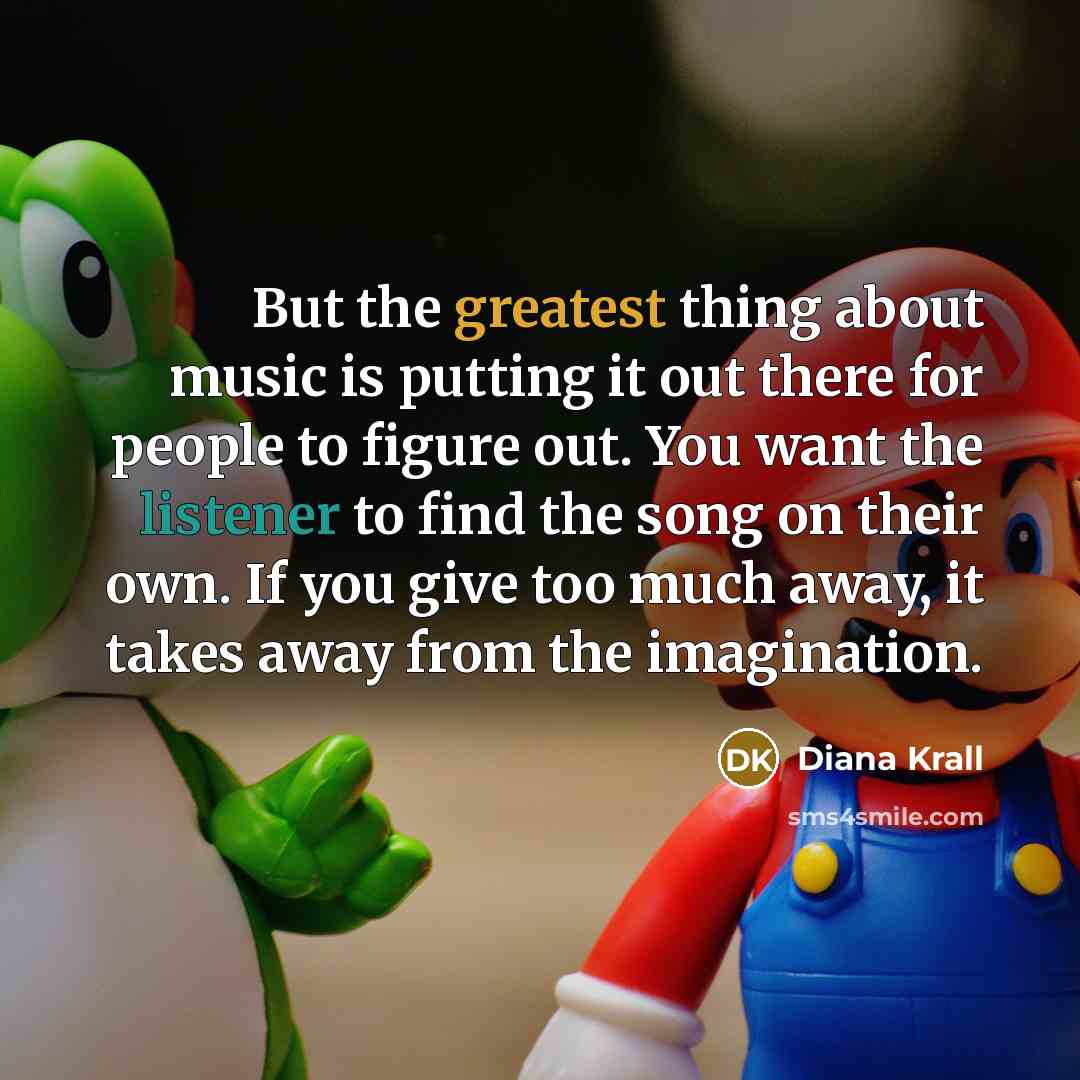 “But the greatest thing about music is putting it out…” quote by Diana Krall