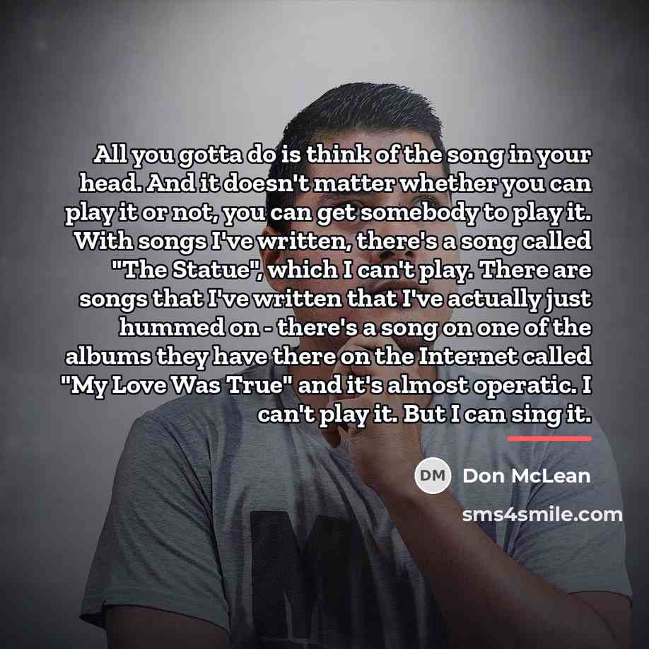 “All you gotta do is think of the song in…” quote by Don McLean