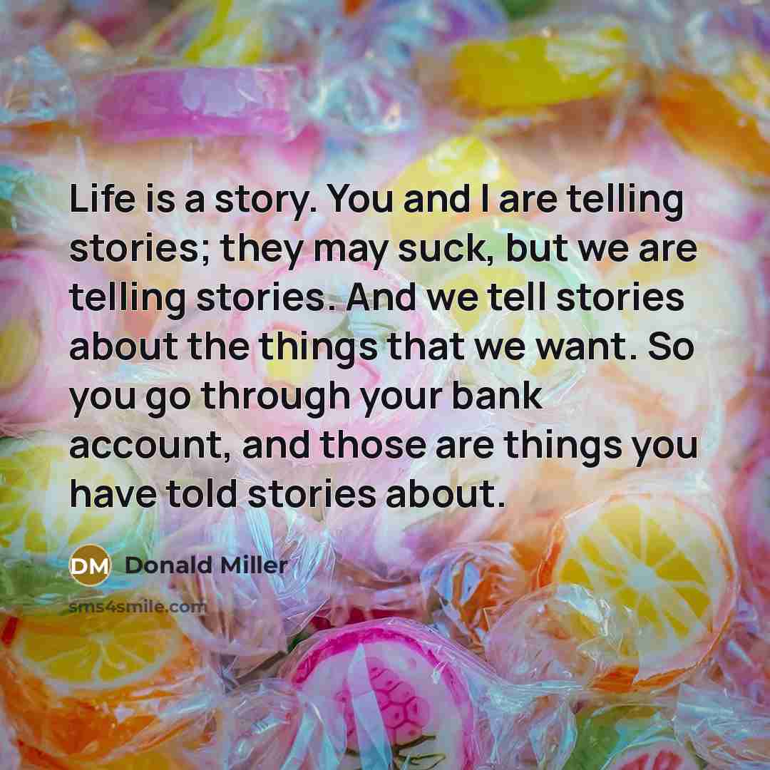 “Life is a story. You and I are telling stories;…” quote by Donald Miller