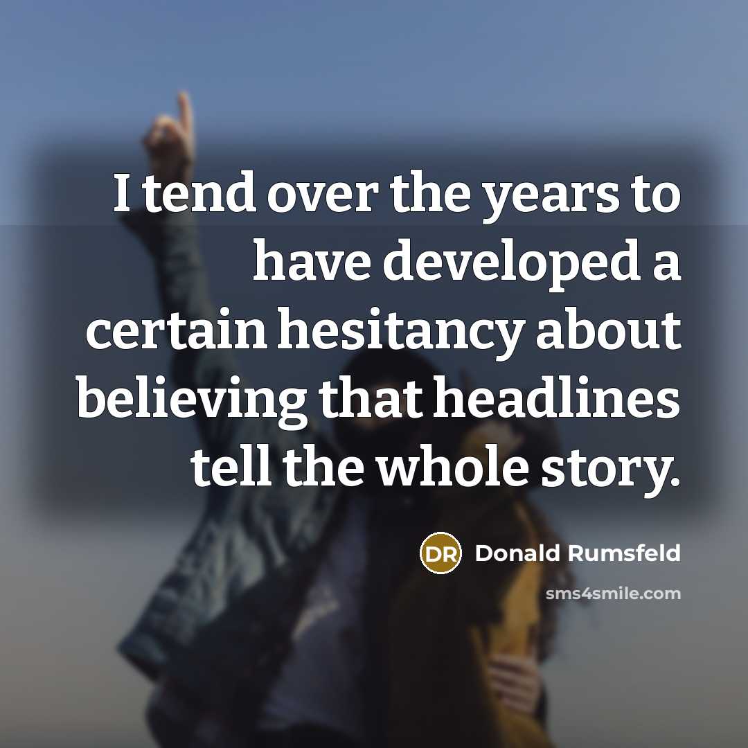 “I tend over the years to have developed a certain…” quote by Donald Rumsfeld
