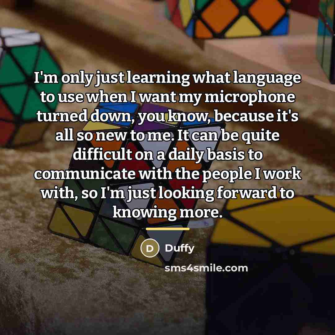 “I'm only just learning what language to use when I…” quote by Duffy