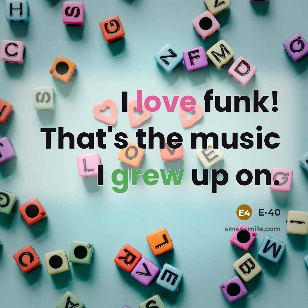 “I love funk! That's the music I grew up on.…” quote by E-40