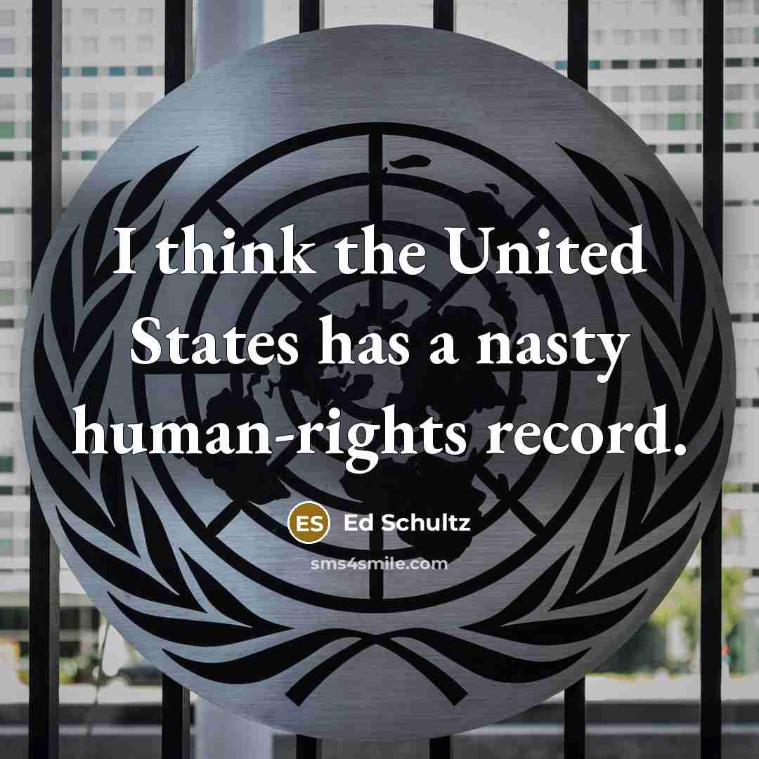 “I think the United States has a nasty human-rights record.…” quote by Ed Schultz