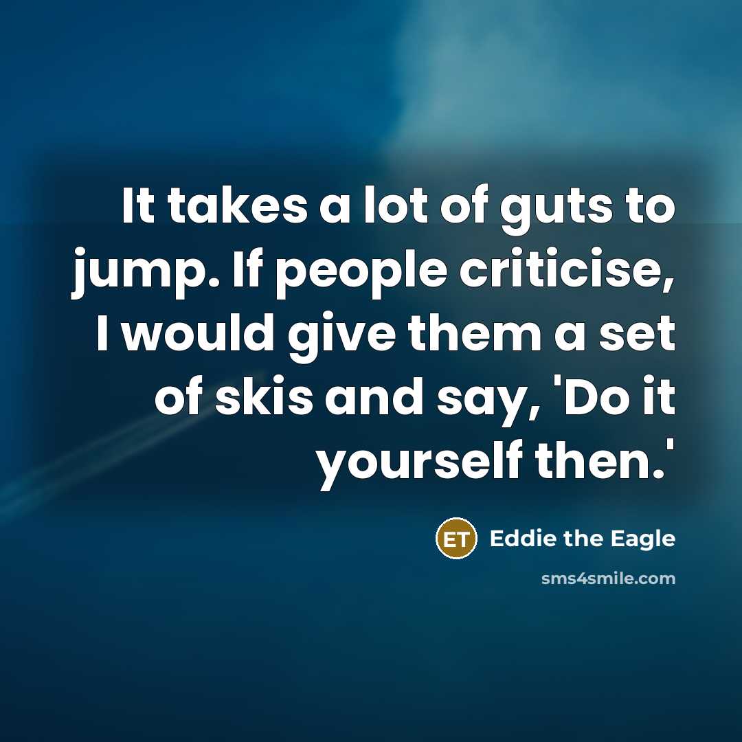 “It takes a lot of guts to jump. If people…” quote by Eddie the Eagle