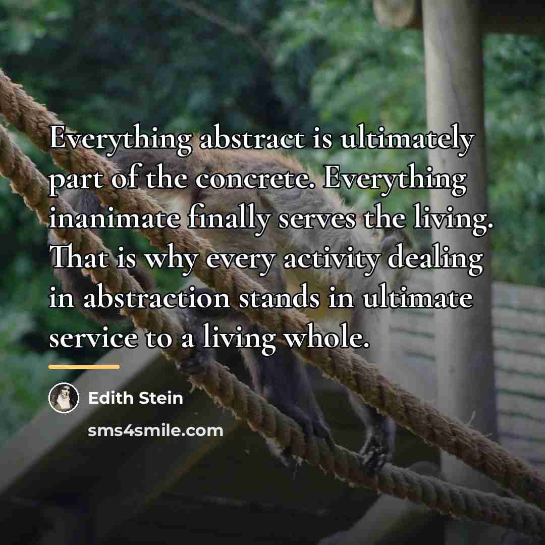 “Everything abstract is ultimately part of the concrete. Everything inanimate…” quote by Edith Stein