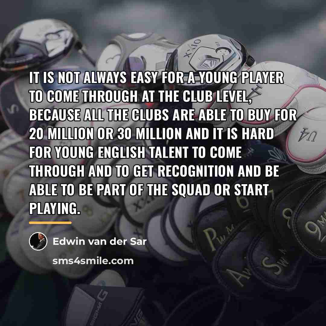 “It is not always easy for a young player to…” quote by Edwin van der Sar