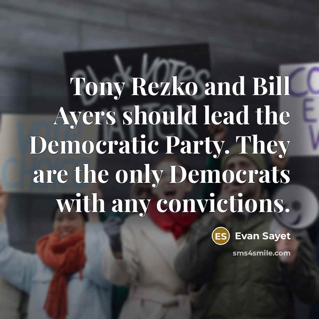 “Tony Rezko and Bill Ayers should lead the Democratic Party.…” quote by Evan Sayet