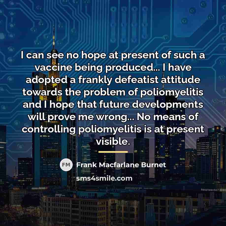 “I can see no hope at present of such a…” quote by Frank Macfarlane Burnet