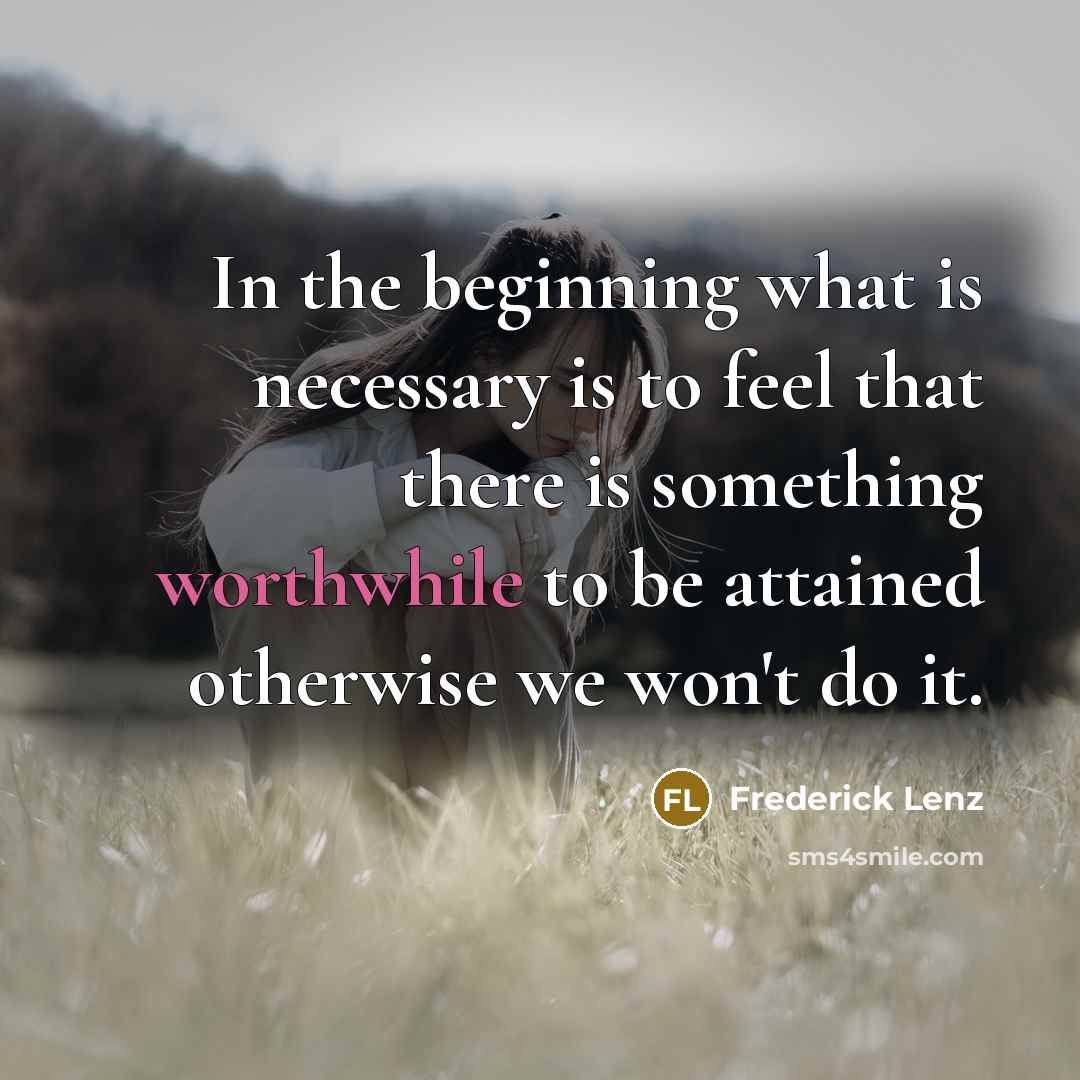 “In the beginning what is necessary is to feel that…” quote by Frederick Lenz