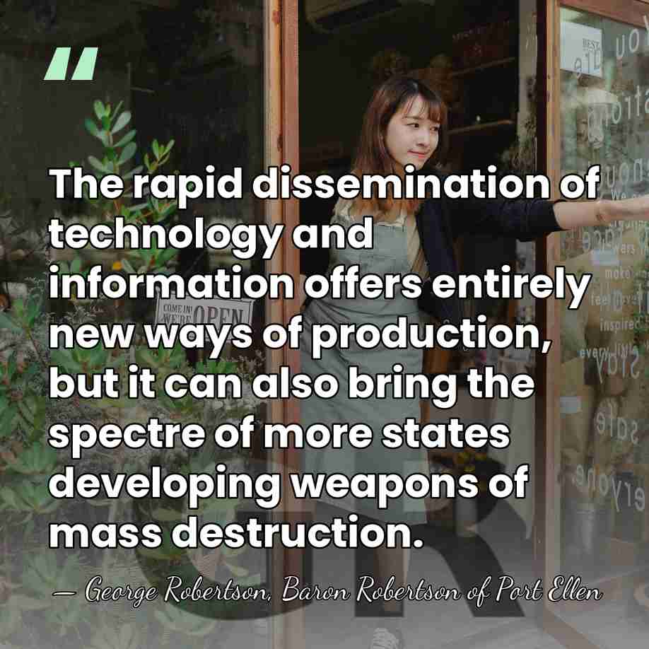 The rapid dissemination of technology and information offers entirely new ways of&hellip; - George Robertson, Baron Robertson of Port Ellen