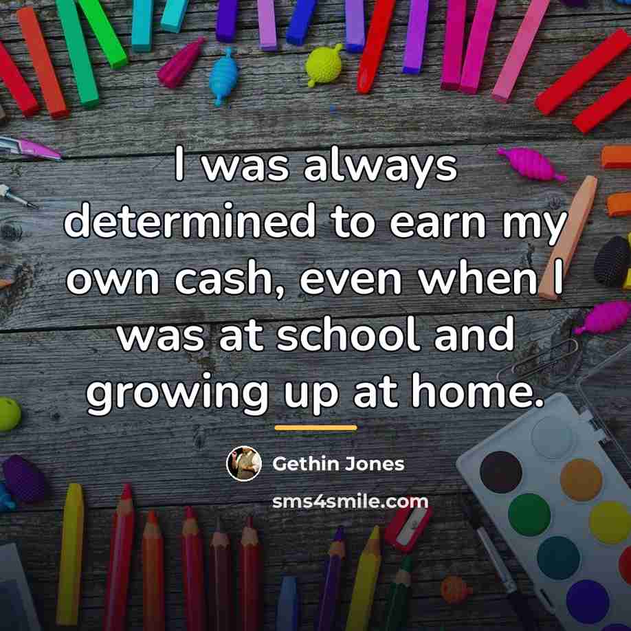 “I was always determined to earn my own cash, even…” quote by Gethin Jones