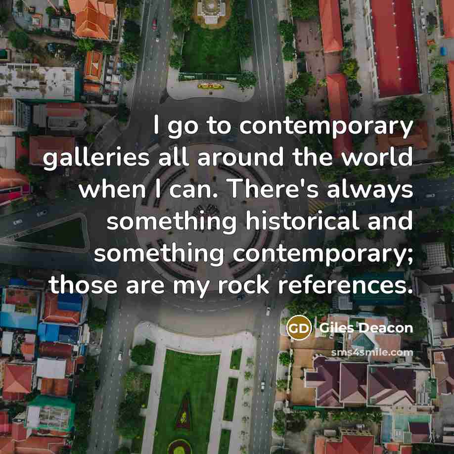 “I go to contemporary galleries all around the world when…” quote by Giles Deacon