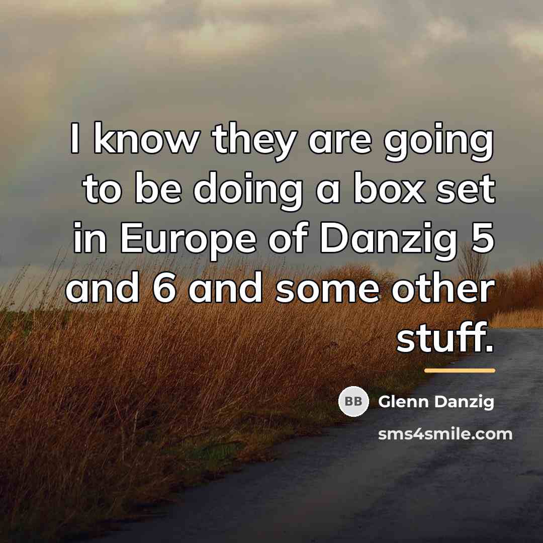 “I know they are going to be doing a box…” quote by Glenn Danzig