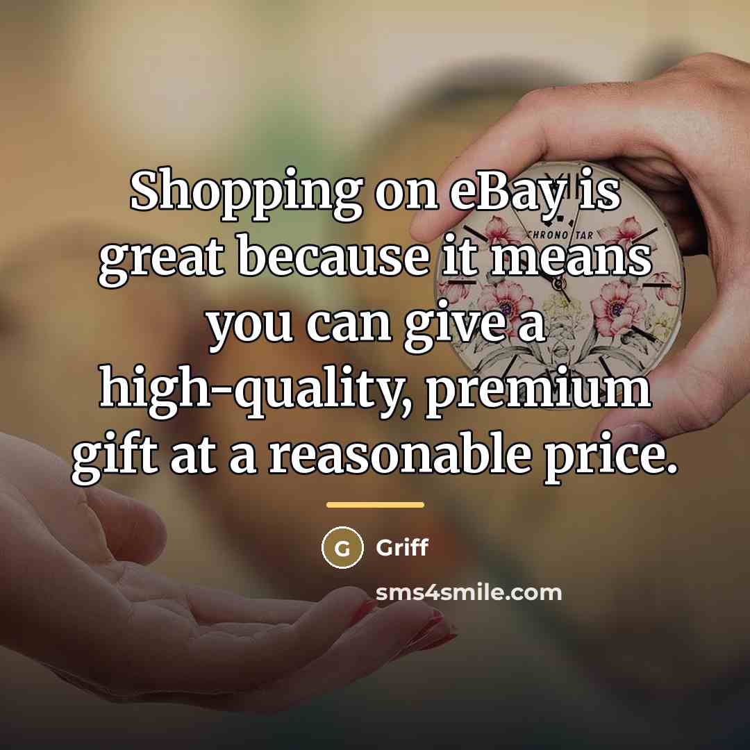 “Shopping on eBay is great because it means you can…” quote by Griff