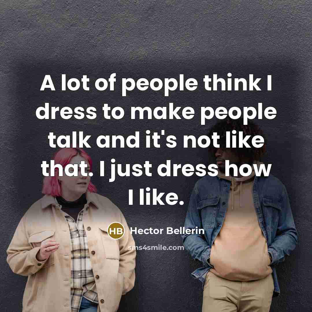 “A lot of people think I dress to make people…” quote by Hector Bellerin