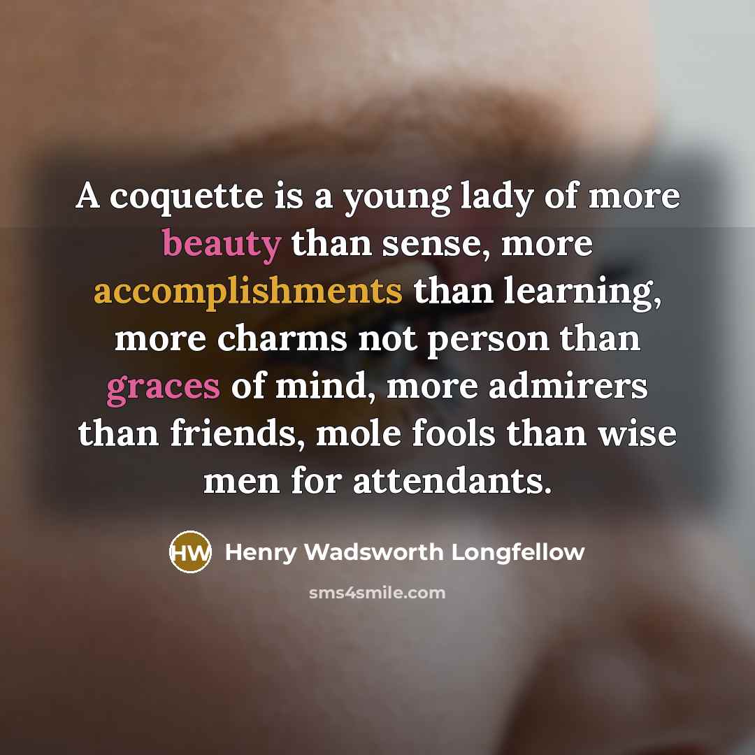 “A coquette is a young lady of more beauty than…” quote by Henry Wadsworth Longfellow