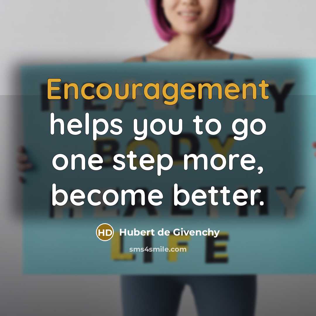“Encouragement helps you to go one step more, become better.…” quote by Hubert de Givenchy